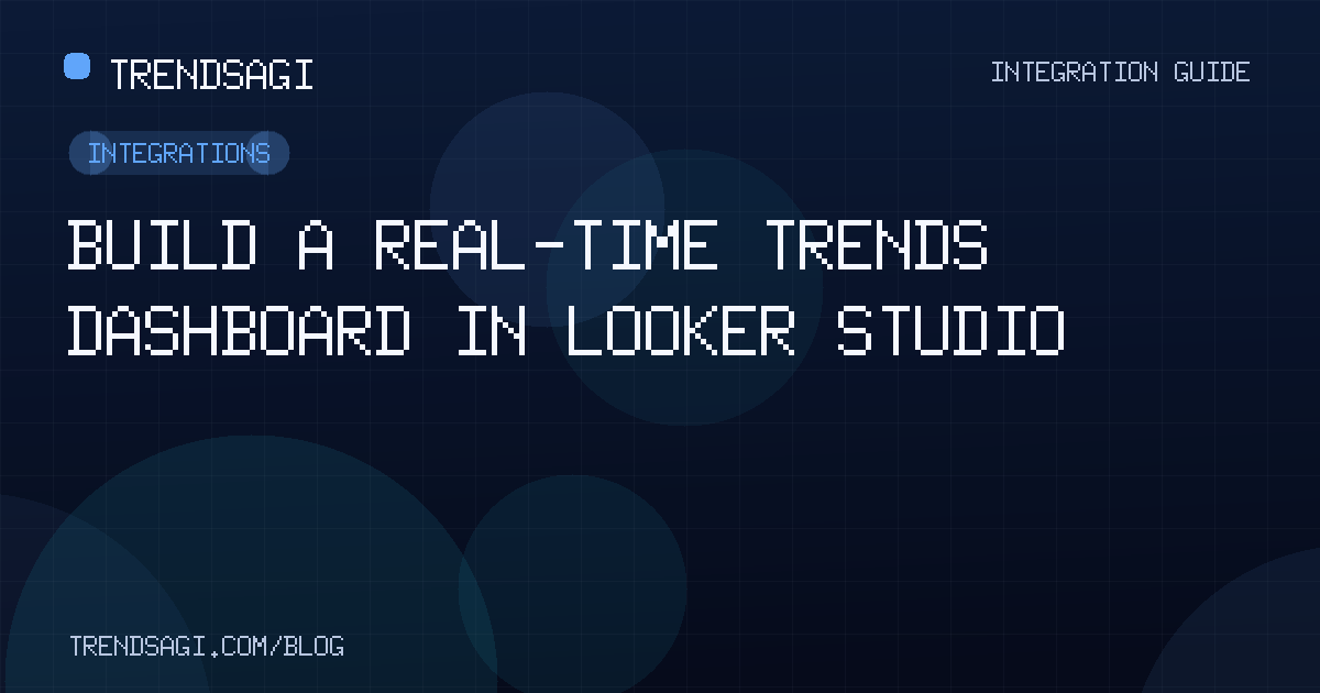 Integrations: Build a Real-Time Trends Dashboard in Looker Studio