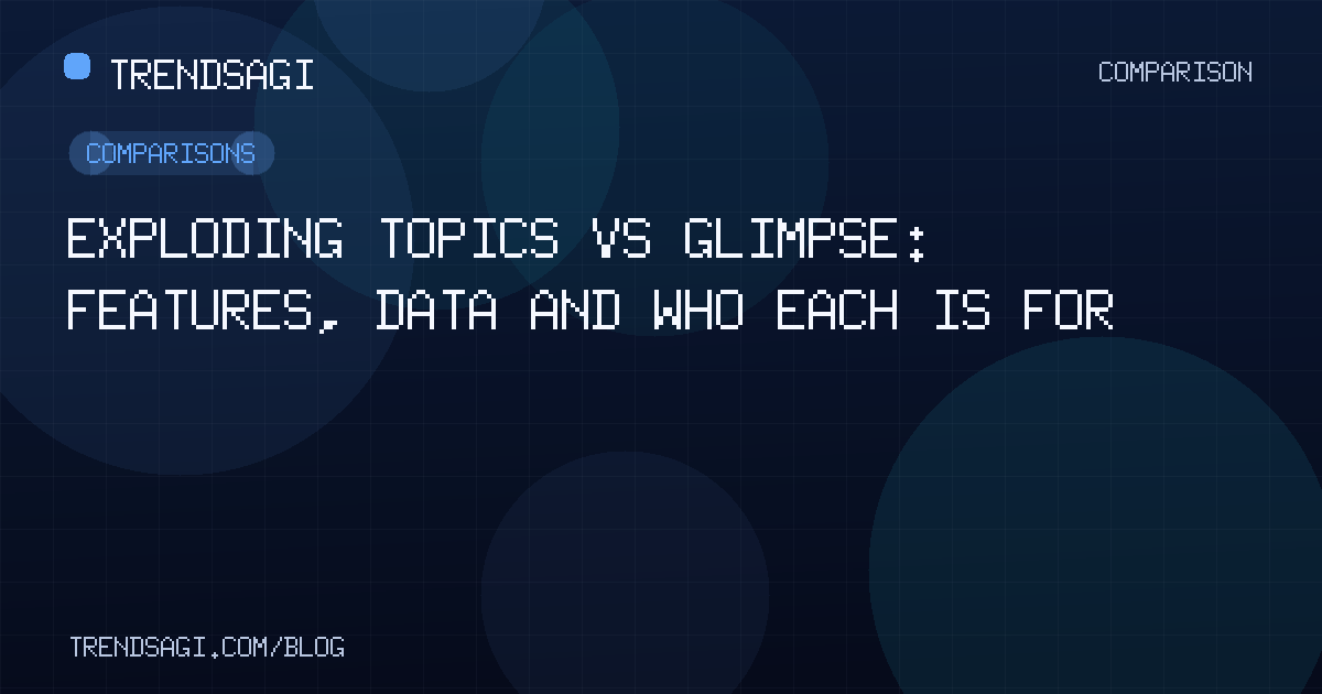 Comparisons: Exploding Topics vs Glimpse: Features, Data and Who Each Is For