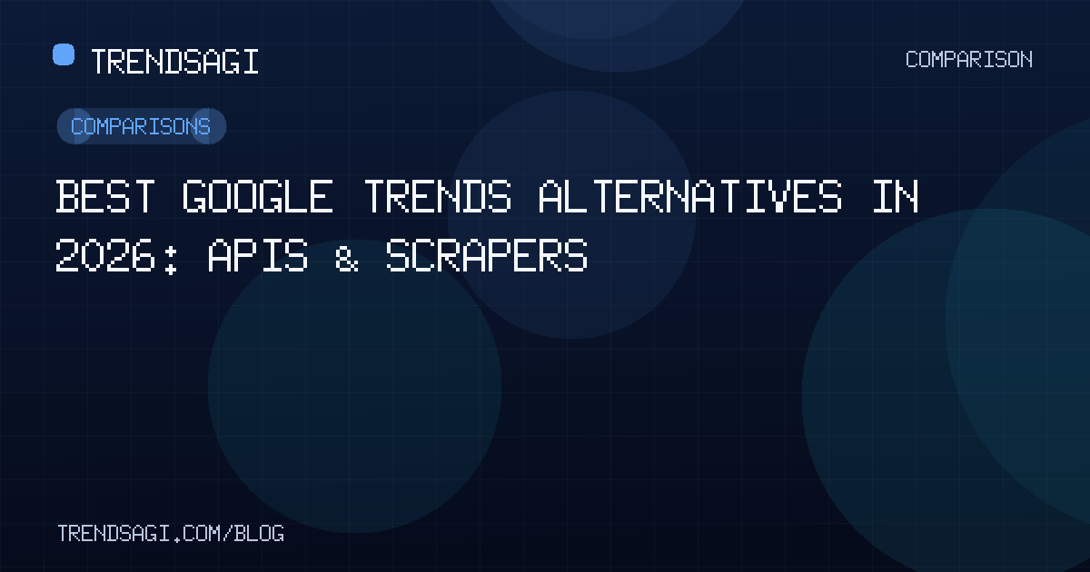 Comparisons: Best Google Trends Alternatives in 2026: APIs & Scrapers