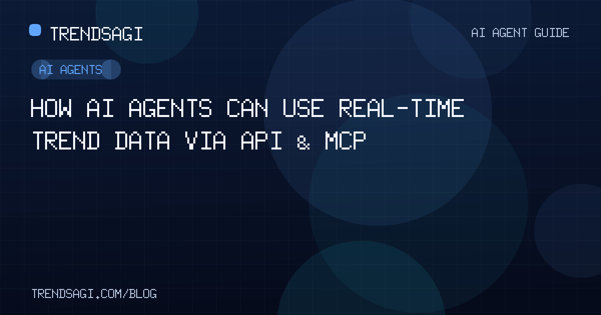 AI Agents: How AI Agents Can Use Real-Time Trend Data via API & MCP