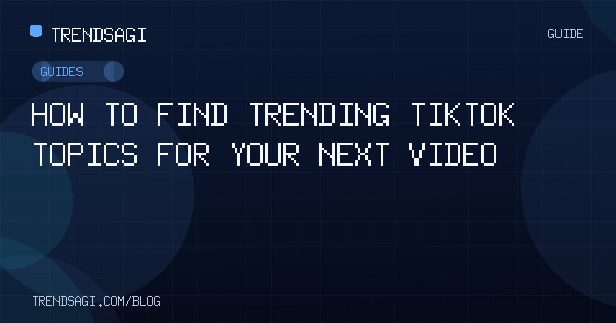 Guides: How to Find Trending TikTok Topics for Your Next Video