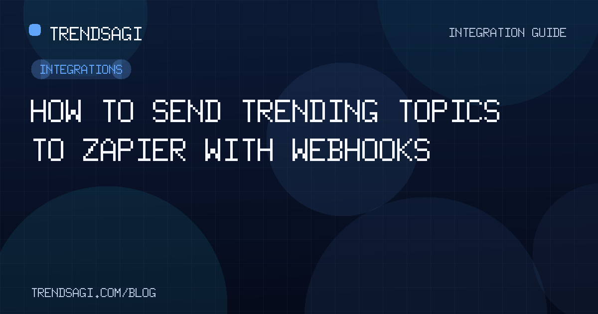 Integrations: How to Send Trending Topics to Zapier with Webhooks