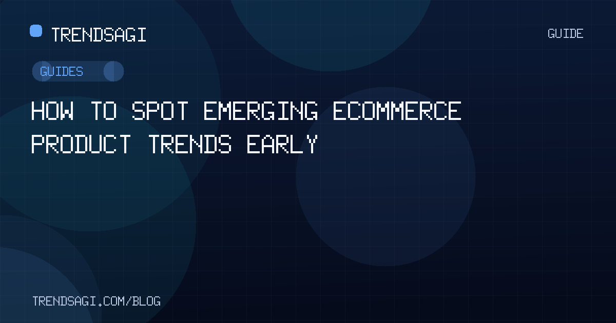 Guides: How to Spot Emerging Ecommerce Product Trends Early