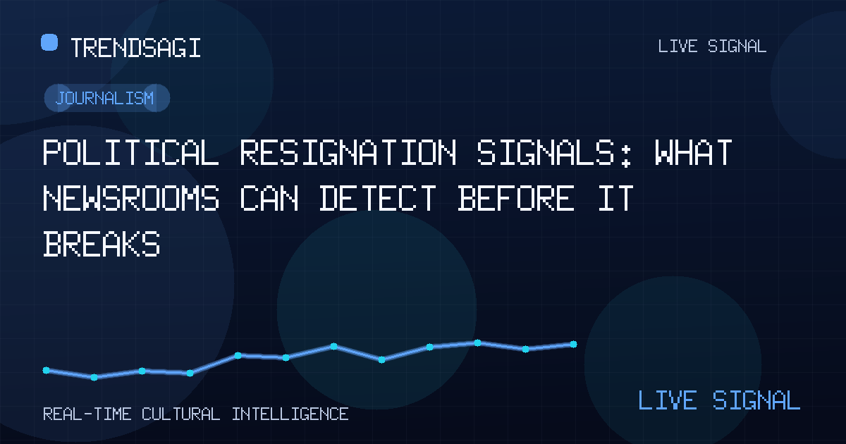 Political Resignation Signals: What Newsrooms Can Detect Before It Breaks